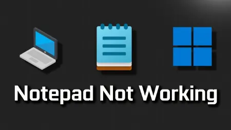 Notepad در ویندوز 11 کار نمی کند؟ این مقاله را بخوانید!
