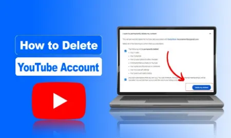 چگونه حساب یوتیوب خود را برای همیشه حذف کنیم؟ راهنمای گام به گام