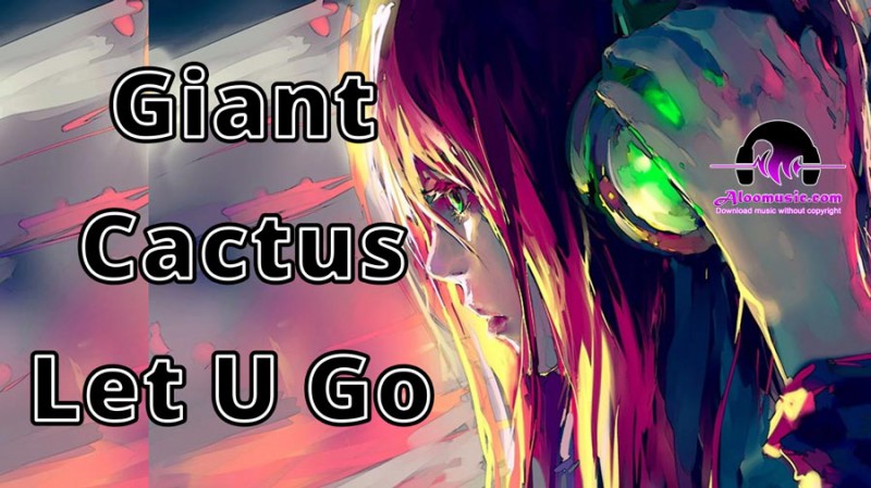 Download Giant Cactus Let U Go No Copyright