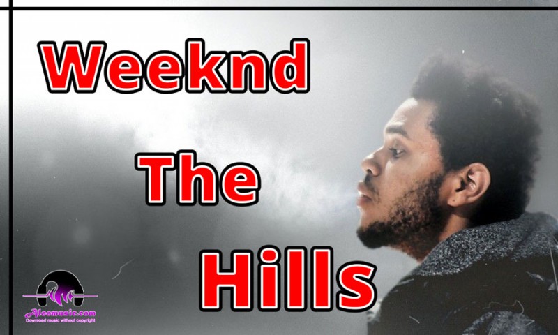 Weeknd The Hills New Music No Copyright
