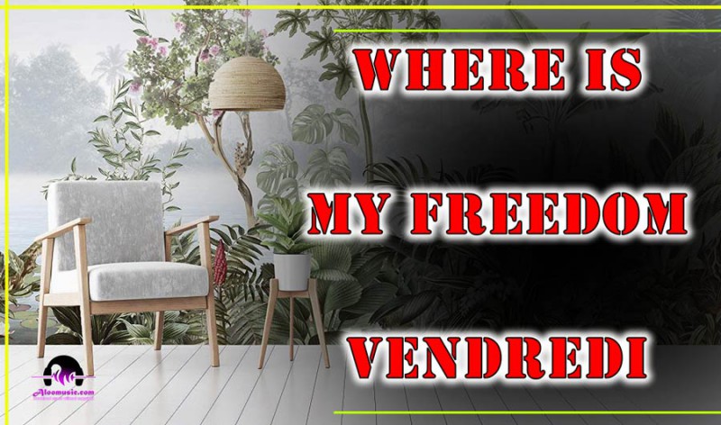 Download Free Music Where Is My Freedom Vendredi