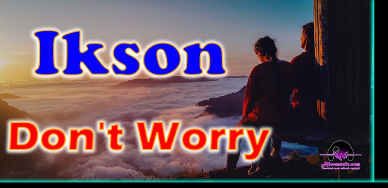 Download Ikson Don’t Worry No Copyright